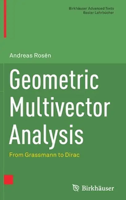 Geometric Multivector Analysis: From Grassmann to Dirac by Andreas Rosén