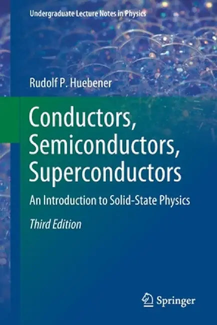 Conductors, Semiconductors, Superconductors: An Introduction to Solid-State Physics by Rudolf P. Huebener