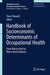 Handbook of Socioeconomic Determinants of Occupational Health: From Macro-Level to Micro-Level Evidence by Töres Theorell