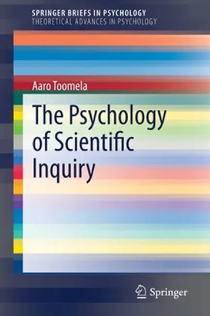 The Psychology of Scientific Inquiry by Aaro Toomela