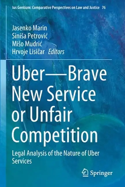 Uber--Brave New Service or Unfair Competition: Legal Analysis of the Nature of Uber Services by Jasenko Marin