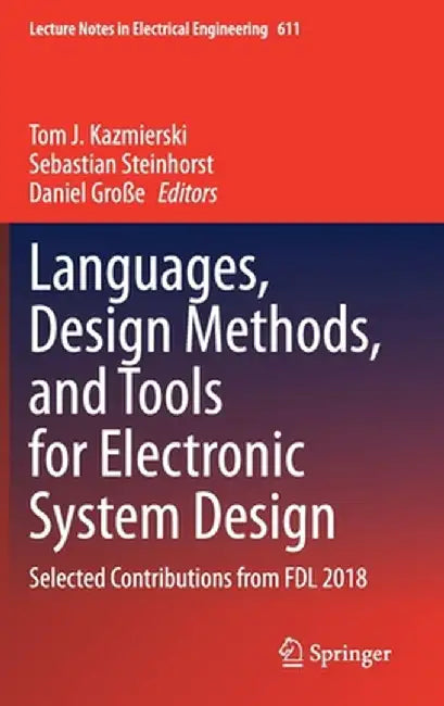 Languages, Design Methods, and Tools for Electronic System Design: Selected Contributions from Fdl 2018 by Tom J. Kazmierski