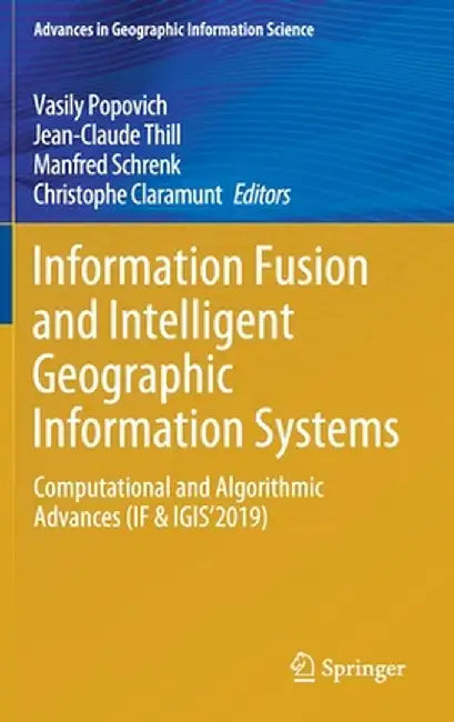 Information Fusion and Intelligent Geographic Information Systems: Computational and Algorithmic Advances (If & Igis'2019) by Vasily Popovich
