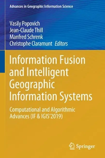 Information Fusion and Intelligent Geographic Information Systems: Computational and Algorithmic Advances (If & Igis'2019) by Vasily Popovich
