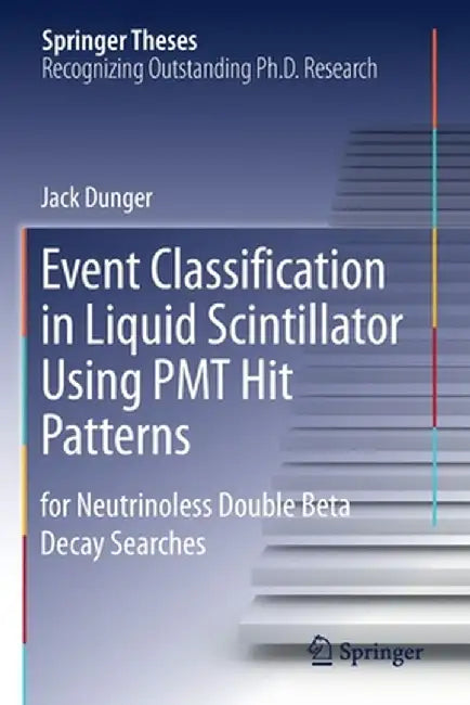 Event Classification in Liquid Scintillator Using Pmt Hit Patterns: For Neutrinoless Double Beta Decay Searches by Jack Dunger