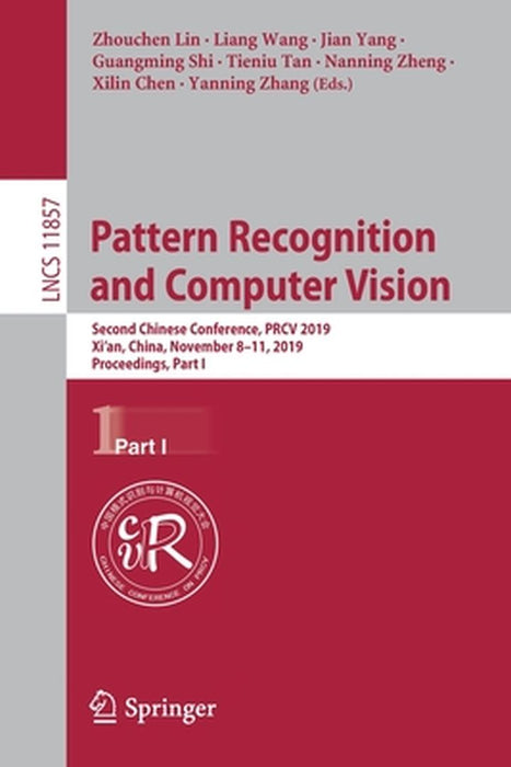 Pattern Recognition and Computer Vision: Second Chinese Conference, Prcv 2019, Xi'an, China, November 8-11, 2019, Proceedings, Part I by Zhouchen Lin