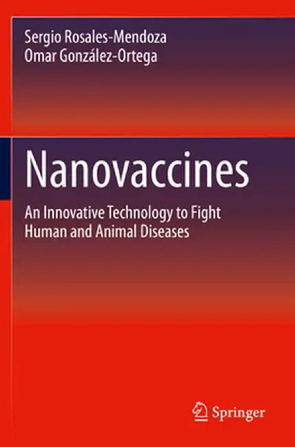 Nanovaccines: An Innovative Technology to Fight Human and Animal Diseases by Sergio Rosales-Mendoza