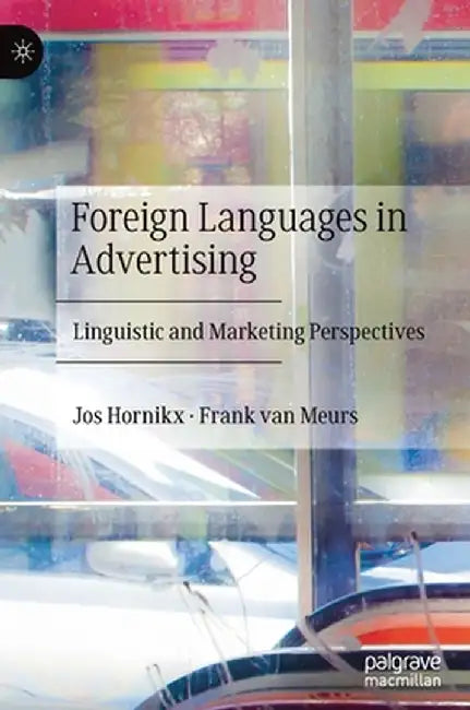 Foreign Languages in Advertising: Linguistic and Marketing Perspectives by Jos Hornikx