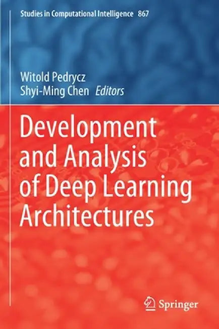 Development and Analysis of Deep Learning Architectures by Witold Pedrycz