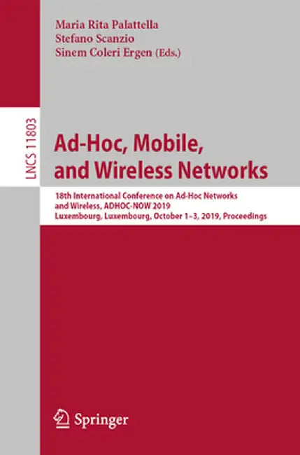 Ad-Hoc, Mobile, and Wireless Networks: 18th International Conference on Ad-Hoc Networks and Wireless, Adhoc-Now 2019, Luxembourg, Luxembourg, October by Maria Rita Palattella