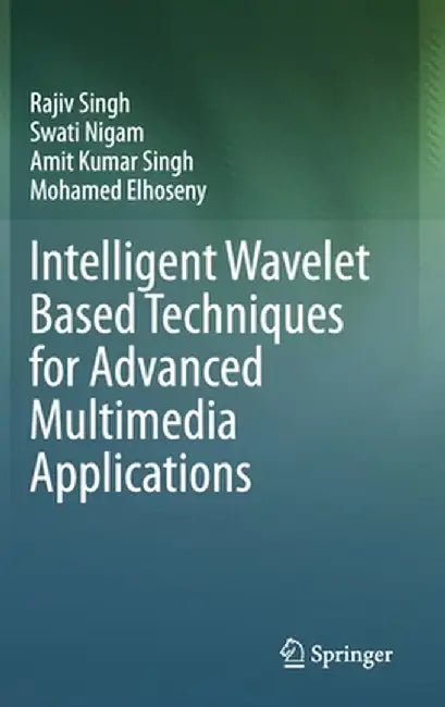 Intelligent Wavelet Based Techniques for Advanced Multimedia Applications by Rajiv Singh