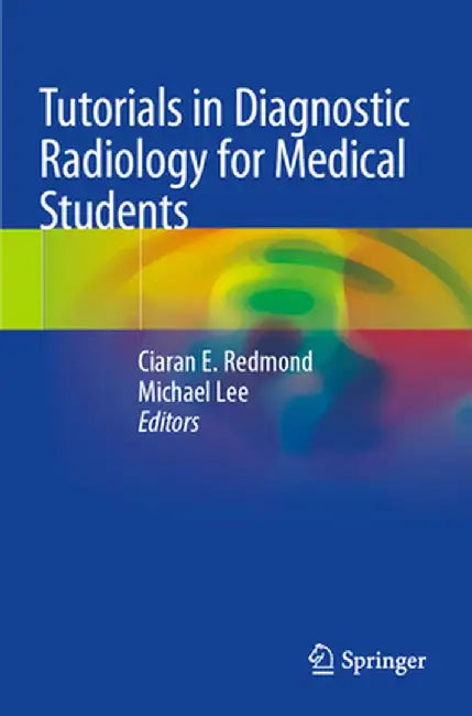 Tutorials in Diagnostic Radiology for Medical Students by Ciaran E. Redmond