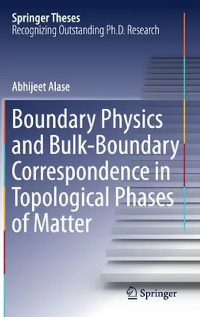 Boundary Physics and Bulk-Boundary Correspondence in Topological Phases of Matter by Abhijeet Alase