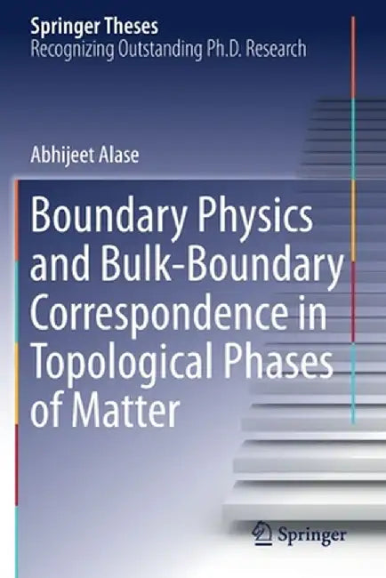 Boundary Physics and Bulk-Boundary Correspondence in Topological Phases of Matter by Abhijeet Alase