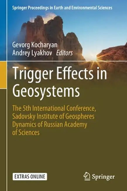Trigger Effects in Geosystems: The 5th International Conference, Sadovsky Institute of Geospheres Dynamics of Russian Academy of Sciences by Gevorg Kocharyan
