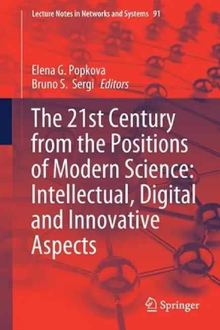 The 21st Century from the Positions of Modern Science: Intellectual, Digital and Innovative Aspects by Elena G. Popkova