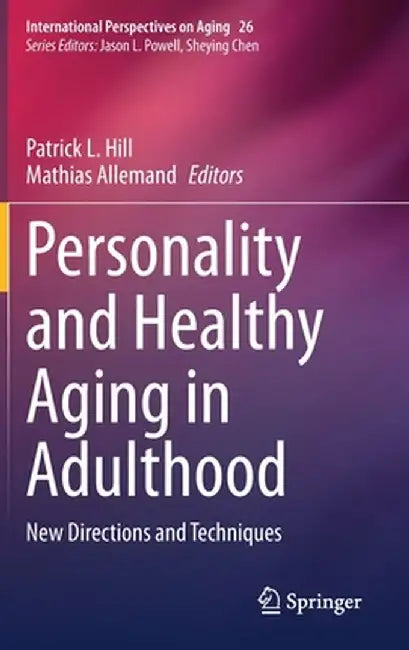 Personality and Healthy Aging in Adulthood: New Directions and Techniques by Patrick L. Hill