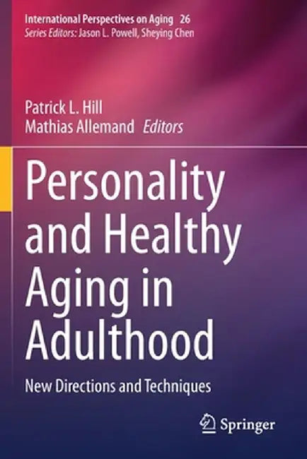 Personality and Healthy Aging in Adulthood: New Directions and Techniques by Patrick L. Hill
