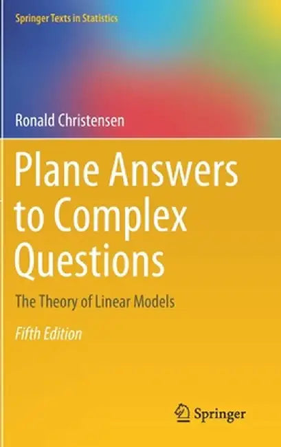 Plane Answers to Complex Questions: The Theory of Linear Models by Ronald Christensen