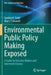 Environmental Public Policy Making Exposed: A Guide for Decision Makers and Interested Citizens by Cynthia H. Stahl