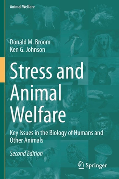 Stress and Animal Welfare: Key Issues in the Biology of Humans and Other Animals by Donald M. Broom