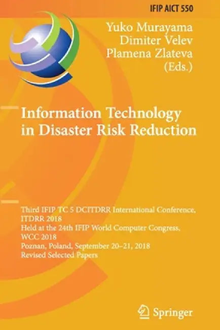 Information Technology in Disaster Risk Reduction: Third Ifip Tc 5 Dcitdrr International Conference, Itdrr 2018, Held at the 24th Ifip World Computer by Yuko Murayama
