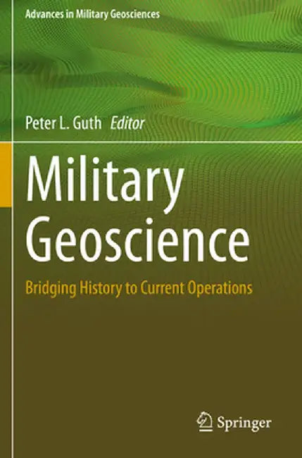 Military Geoscience: Bridging History to Current Operations by Peter L. Guth