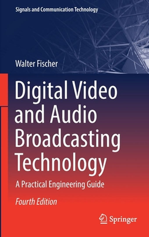 Digital Video and Audio Broadcasting Technology: A Practical Engineering Guide by Fischer