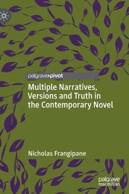 Multiple Narratives, Versions and Truth in the Contemporary Novel by Nicholas Frangipane