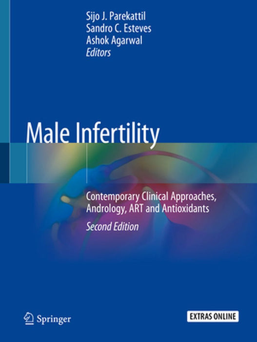 Male Infertility: Contemporary Clinical Approaches, Andrology, Art and Antioxidants by Sijo J. Parekattil
