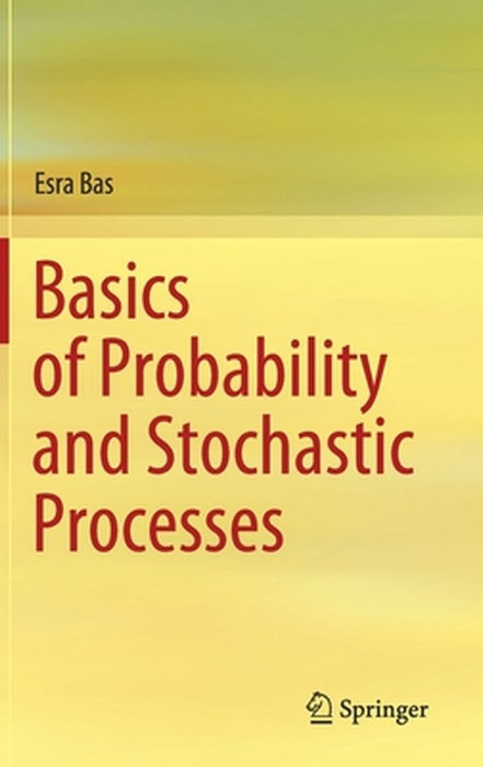 Basics of Probability and Stochastic Processes by Esra Bas