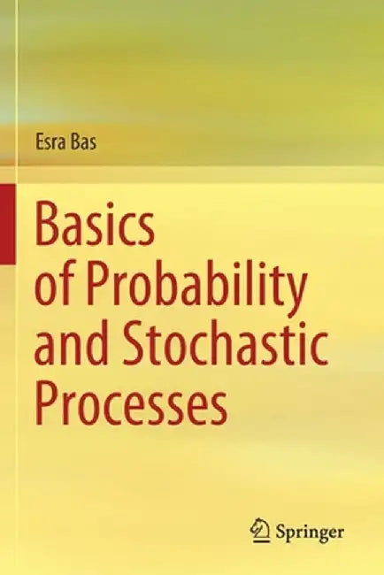 Basics of Probability and Stochastic Processes by Esra Bas