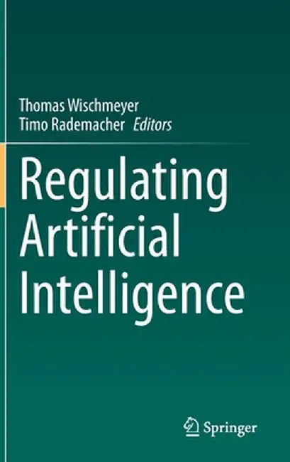 Regulating Artificial Intelligence by Thomas Wischmeyer