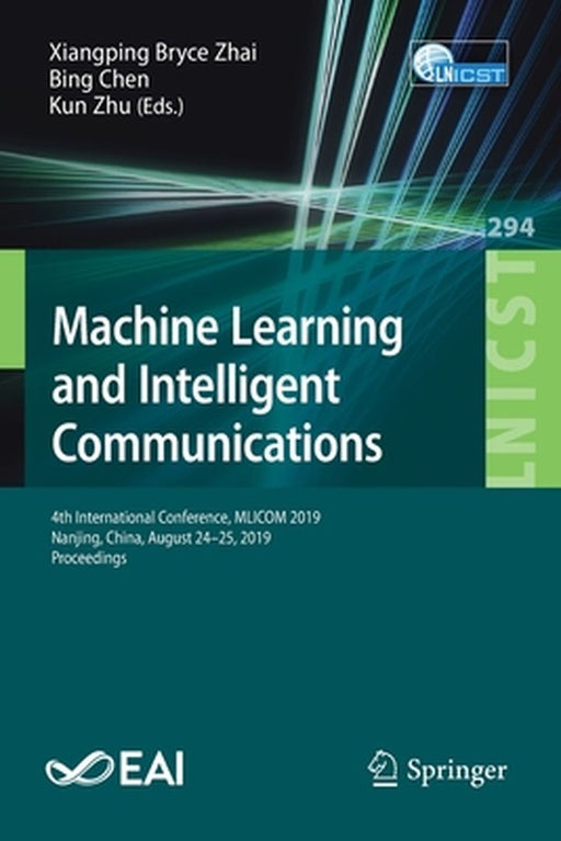 Machine Learning and Intelligent Communications: 4th International Conference, Mlicom 2019, Nanjing, China, August 24-25, 2019, Proceedings by Xiangping Bryce Zhai