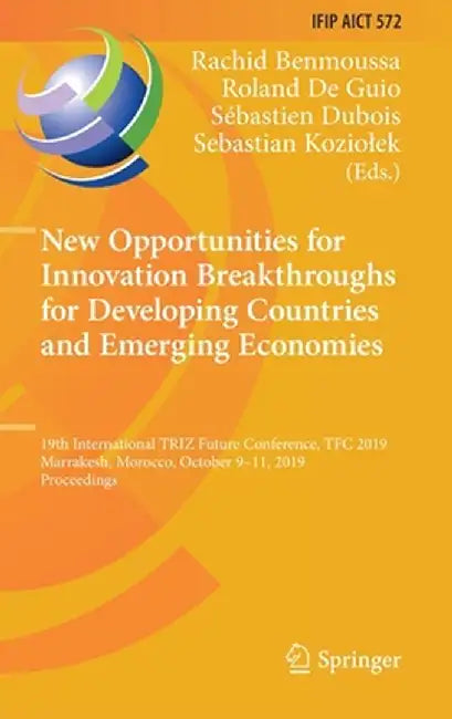 New Opportunities for Innovation Breakthroughs for Developing Countries and Emerging Economies: 19th International Triz Future Conference, Tfc 2019, M by Rachid Benmoussa