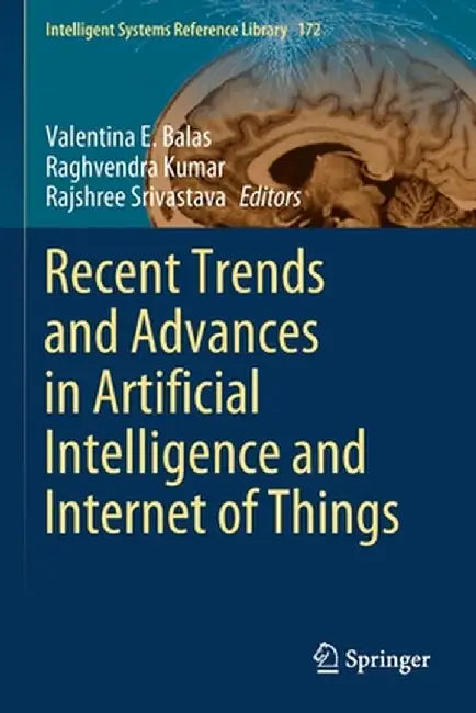 Recent Trends and Advances in Artificial Intelligence and Internet of Things by Valentina E. Balas