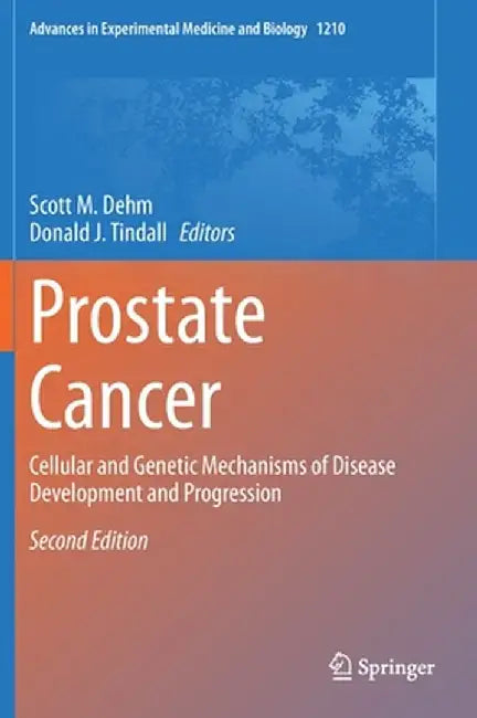 Prostate Cancer: Cellular and Genetic Mechanisms of Disease Development and Progression by Scott M. Dehm