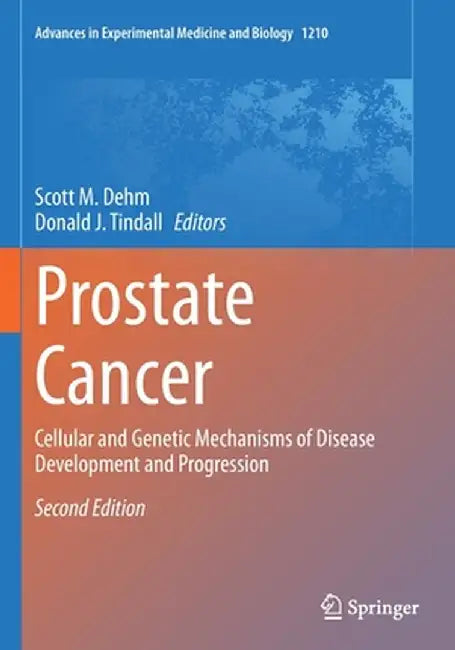 Prostate Cancer: Cellular and Genetic Mechanisms of Disease Development and Progression by Scott M. Dehm