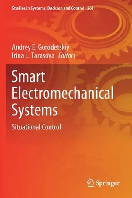 Smart Electromechanical Systems: Situational Control by Andrey E. Gorodetskiy