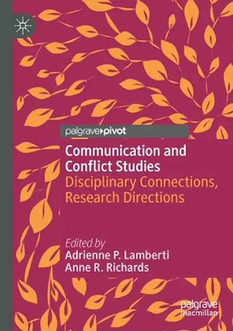 Communication and Conflict Studies: Disciplinary Connections, Research Directions by Adrienne P. Lamberti