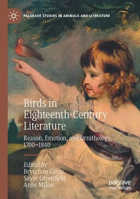Birds in Eighteenth-Century Literature: Reason, Emotion, and Ornithology, 1700-1840 by Brycchan Carey