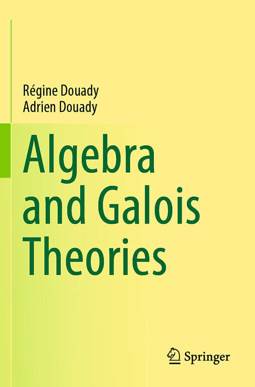 Algebra and Galois Theories by Régine Douady/Adrien Douady