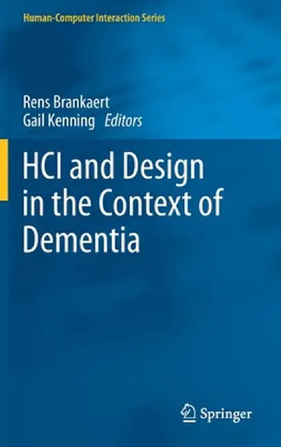 Hci and Design in the Context of Dementia by Rens Brankaert