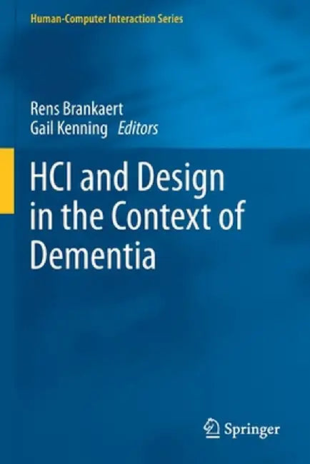 Hci and Design in the Context of Dementia by Rens Brankaert