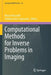 Computational Methods for Inverse Problems in Imaging by Marco Donatelli