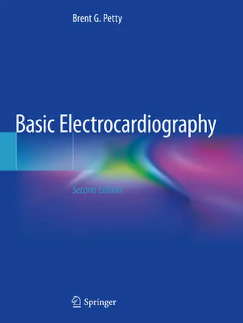 Basic Electrocardiography by Brent G. Petty