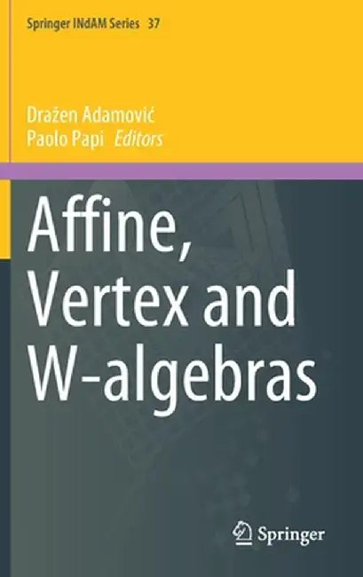 Affine, Vertex and W-Algebras by Drazen Adamovic