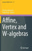 Affine, Vertex and W-Algebras by Drazen Adamovic