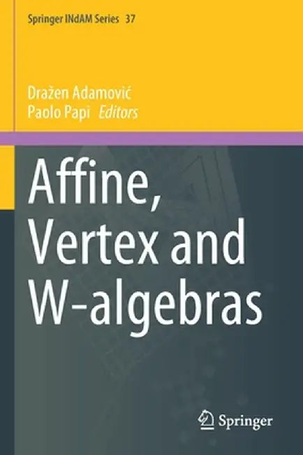 Affine, Vertex and W-Algebras by Drazen Adamovic