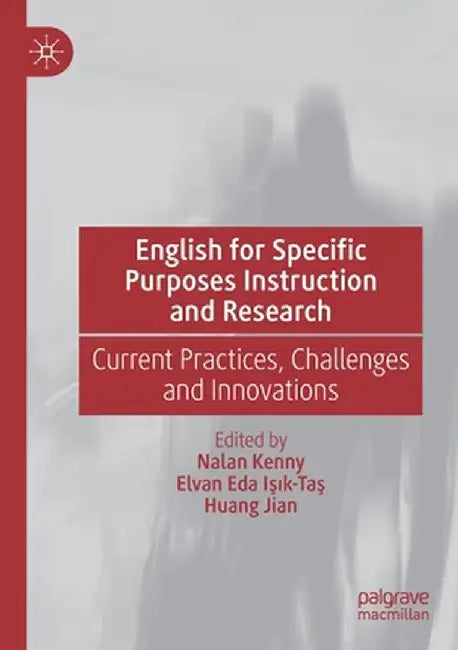 English for Specific Purposes Instruction and Research: Current Practices, Challenges and Innovations by Nalan Kenny
